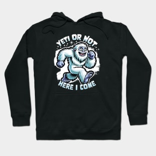 Yeti or Not Here I Come Funny Bigfoot Sasquatch Design Hoodie